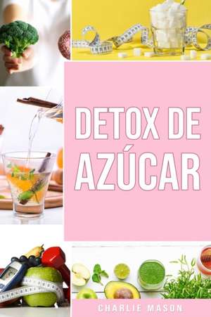 Detox de Azúcar En español/ Sugar Detox In Spanish de Charlie Mason