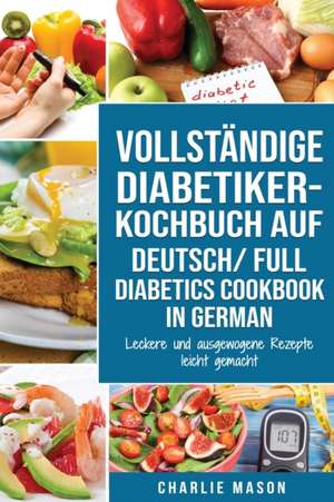 VOLLSTÄNDIGE DIABETIKER-KOCHBUCH Auf Deutsch/ FULL DIABETICS COOKBOOK In German de Charlie Mason