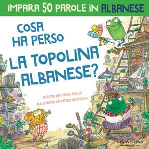 Cosa ha perso la topolina albanese: Storia carina per imparare 50 parole in albanese per bambini. Libro bilingue italiano albanese de Peter Baynton