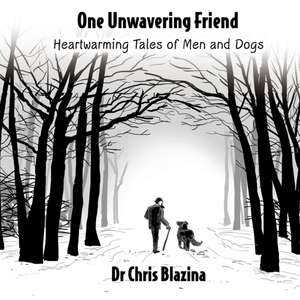 One Unwavering Friend - Heartwarming Tales of Men and Dogs de Chris Blazina