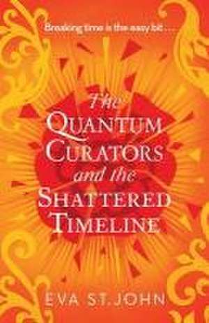 The Quantum Curators and the Shattered Timeline de Eva St John