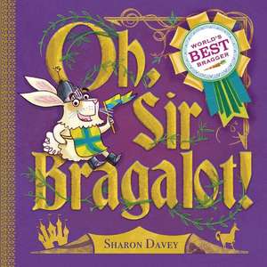 Oh, Sir Bragalot! de Sharon Davey