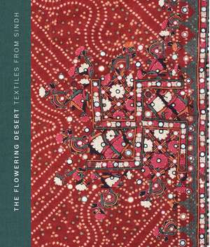 The Flowering Desert: Textiles from Sindh de Nasreen Askari