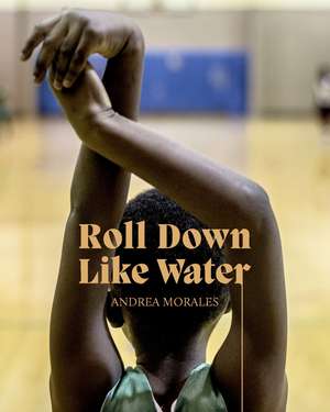 Andrea Morales: Roll Down Like Water de Rosamund Garrett