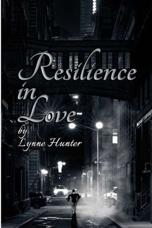 Resilience in Love de Lynne Hunter