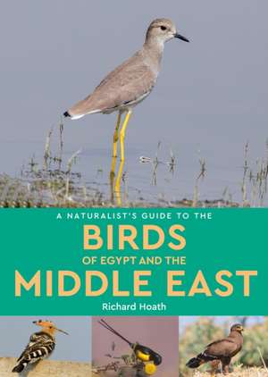 A Naturalist's Guide to the Birds of Egypt and the Middle East de Richard Hoath