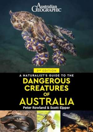 A Naturalist's Guide to Dangerous Creatures of Australia de Peter Rowland