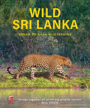 Wild Sri Lanka de Gehan De Silva Wijeyeratne