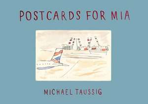 Postcards for Mia de Michael Taussig