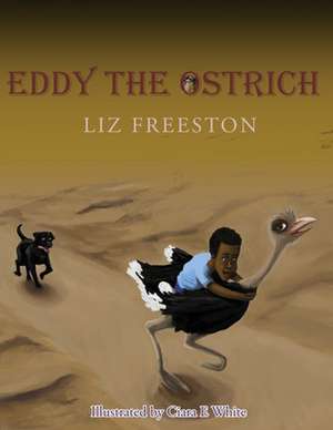 Eddy the Ostrich de Liz Freeston