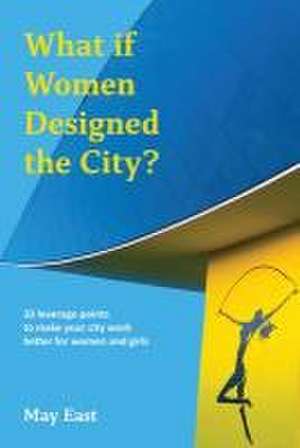 What If Women Designed the City? de May East