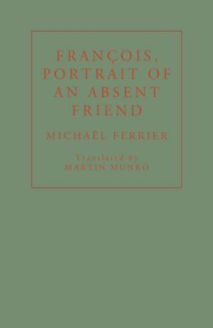 Francois, Portrait of an Absent Friend de Michael Ferrier