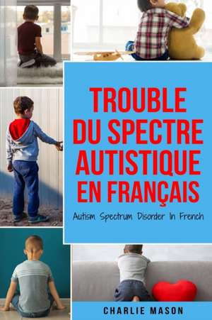 Trouble du spectre Autistique en Français/ Autism Spectrum Disorder In French de Charlie Mason