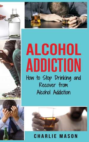 Alcohol Addiction de Charlie Mason