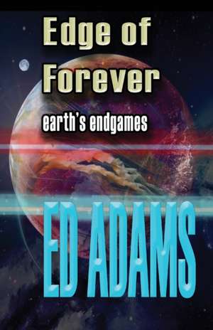 Edge of Forever: Earth's endgames de Ed Adams