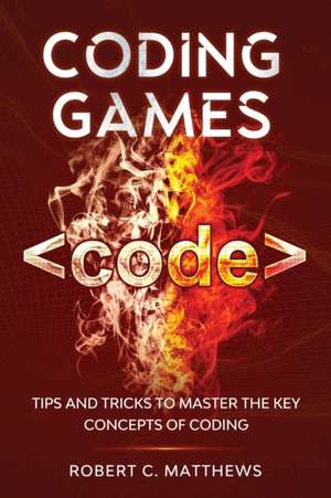 Coding Games de Robert C Matthews