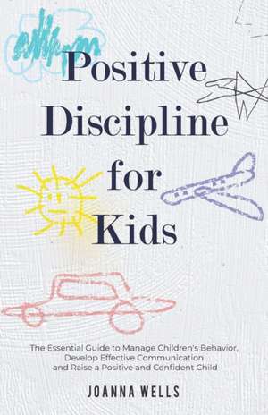 Positive Discipline for Kids de Joanna Wells