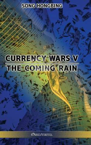 Currency Wars V: The Coming Rain de Song Hongbing