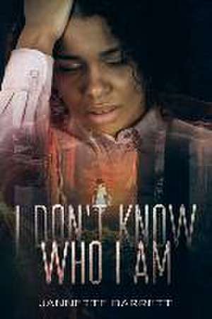 I Don't Know Who I Am de Jannette Barrett