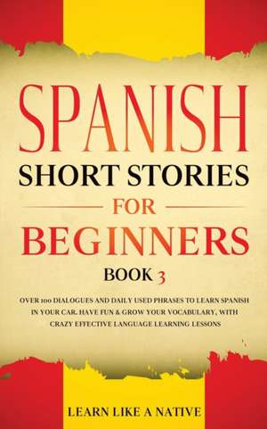 Spanish Short Stories for Beginners Book 3 de Learn Like A Native