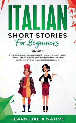 Italian Short Stories for Beginners Book 1 de Learn Like A Native