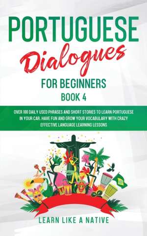 Portuguese Dialogues for Beginners Book 4 de Learn Like A Native