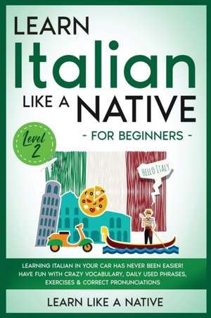 Learn Italian Like a Native for Beginners - Level 2 de Learn Like A Native