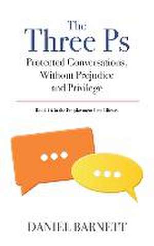 The Three Ps: Protected Conversations, Without Prejudice, and Privilege de Daniel Barnett