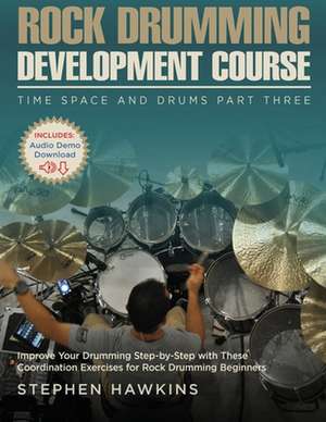 Rock Drumming Development: Improve Your Drumming Step-by-Step with These Coordination Exercises for Rock Drumming Beginners de Stephen Hawkins