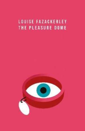 The Pleasure Dome de Louise Fazackerley