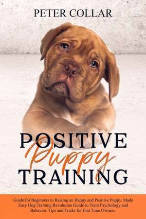 Positive Puppy Training de Peter Collar