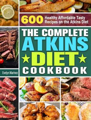 The Complete Atkins Diet Cookbook de Evelyn Marinez