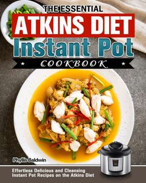 The Essential Atkins Diet Instant Pot Cookbook de Phyllis Baldwin