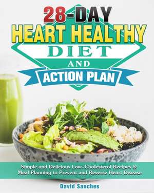 28-Day Heart Healthy Diet and Action Plan de David Sanches