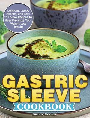 Gastric Sleeve Cookbook de Brian Logan