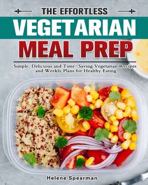 The Effortless Vegetarian Meal Prep de Helene Spearman