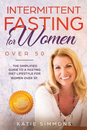 Intermittent Fasting For Women Over 50 de Katie Simmons