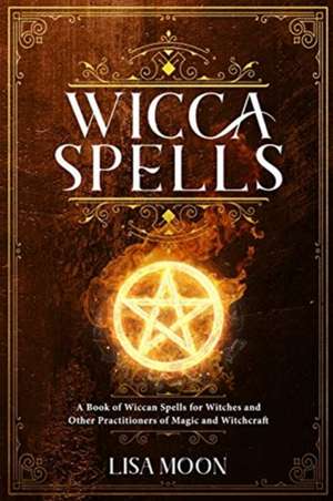 Wicca Spells de Lisa Moon