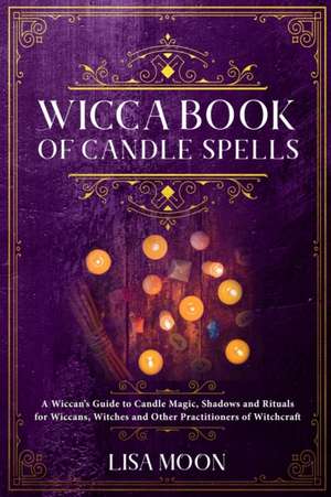 Wicca Book of Candle Spells de Lisa Moon