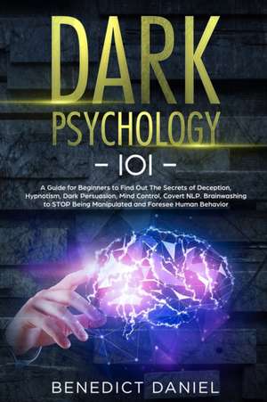 Dark Psychology 101 de Benedict Daniel