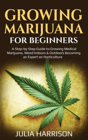 Growing Marijuana For beginners de Julia Harrison