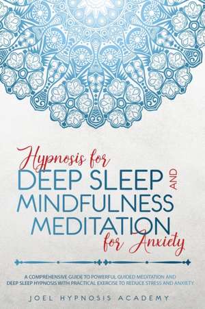 HYPNOSIS FOR DEEP SLEEP AND MINDFULNESS MEDITATION FOR ANXIETY de Joel Hypnosis Academy