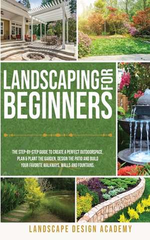 Landscaping for Beginners de Landscape Design Academy