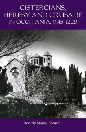 Cistercians, Heresy and Crusade in Occitania, 1145–1229 – Preaching in the Lord′s Vineyard de Beverly Kienzle