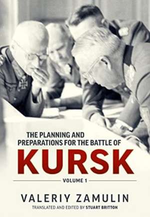 The Planning and Preparations for the Battle of Kursk de Valeriy Zamulin