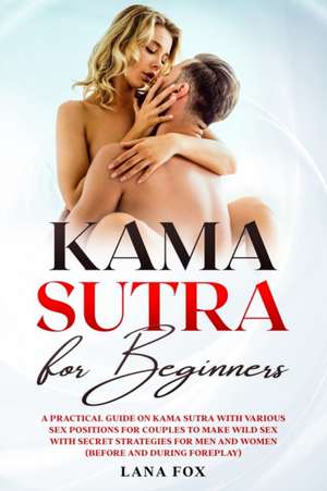 Kama Sutra for Beginners de Lana Fox