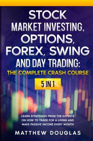 Stock Market Investing, Options, Forex, Swing and Day Trading de Matthew Douglas