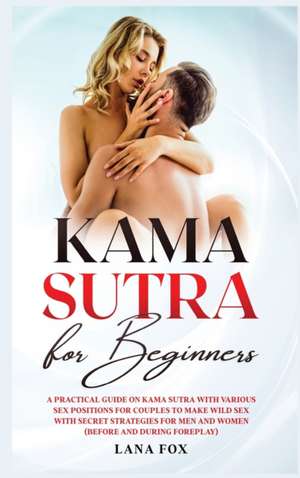 Kama Sutra for Beginners de Lana Fox