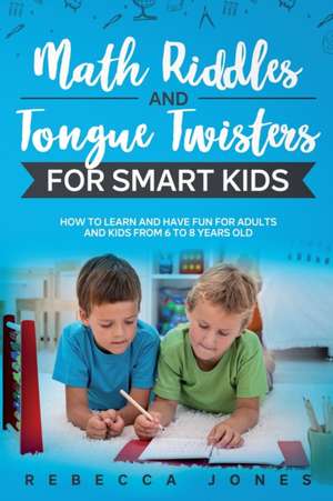 Math Riddles and Tongue Twisters For Smart Kids de Rebecca Jones