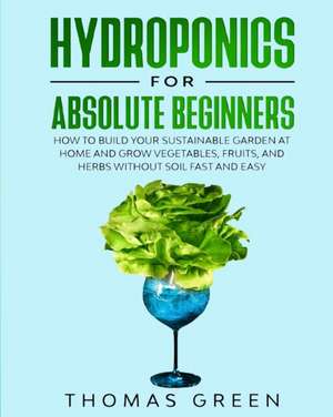 Hydroponics for Absolute Beginners de Thomas Green